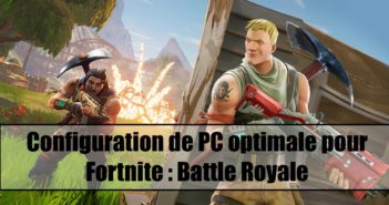 Configuration de PC Gamer optimale pour Fortnite